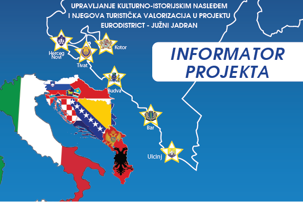 UPRAVLJANJE KULTURNO-ISTORIJSKIM NASLEĐEM I NJEGOVA TURISTIČKA VALORIZACIJA U PROJEKTU EURODISTRIKT – JUŽNI JADRAN (Informator Projekta)